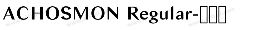 ACHOSMON Regular字体转换 ACHOSMON Regular字体转换